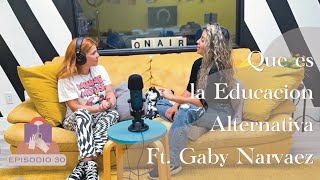 Episodio 30 - Que es la Educación Alternativa o Homeschooling Ft Gaby Narvaez