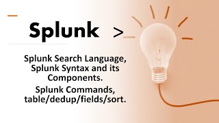 Splunk Certified User Session 13:Search Language,Syntax&components.Commands table/dedup/fields/sort