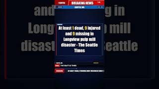 At least 1 dead, 9 injured and 9 missing in Longview pulp mill disaster -… | Breaking News - Seattle
