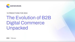 10 B2B Commerce Predictions for 2024 | AI, Omnichannel, Hybrid Sales & More