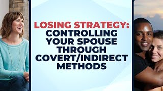 Losing Strategy: Controlling Your Spouse through Covert/Indirect Methods