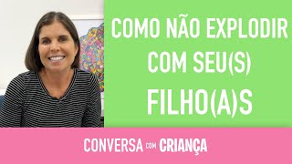 COMO NÃO EXPLODIR COM SEU(S) FILHO(A)S - Conversa com Criança