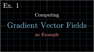 Gradient Vector Field Example -- Calculus 3, Vector Calculus