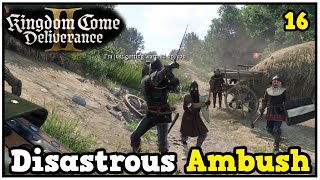 The Ambush Went Very... Very Wrong - Kingdom Come Deliverance 2 #16