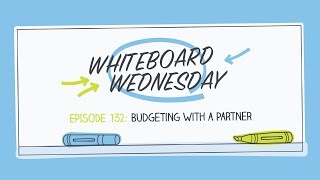 Budgeting With a Partner | Whiteboard Wednesday: Episode 132