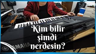 Hakan Çebi - Kim bilir şimdi nerdesin? - Yamaha psr A5000