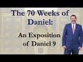 The 70 Weeks of Daniel - An Exposition of Daniel 9