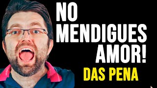 NO MENDIGUES AMOR, HAZ 3 ACCIONES PARA QUE TE RESPETE Y TE VALORE