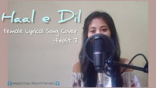 Haal E Dil | Murder-2 |  Female Lyrical Song Cover | Frost J