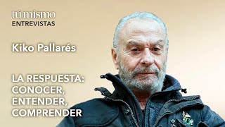 “La respuesta: conocer, entender, comprender” | Entrevista a Kiko Pallarés (Kipal)