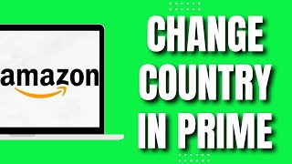 How To Change Country In Amazon Prime Video (Quick)
