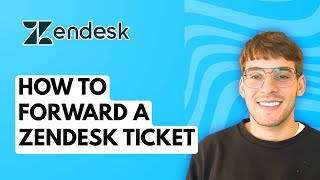 How to Forward a Zendesk Ticket [2026 Full Guide]