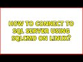 How to connect to SQL Server using sqlcmd on Linux? (3 Solutions!!)