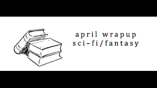 April Wrapup: Sci-fi / Fantasy