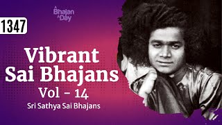 1347 - Vibrant Sai Bhajans Vol - 14 | Sri Sathya Sai Bhajans #mustlisten