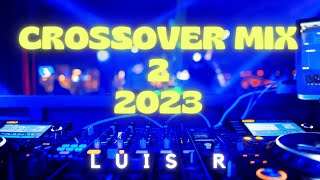 Luis R Crossover Mix # 2 - 2023 (Reggaeton, Champeta, Salsa, Merengue, Electronica)