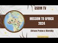 Africa Mission 2024: African Praise & Worship