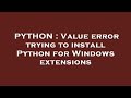 PYTHON : Value error trying to install Python for Windows extensions