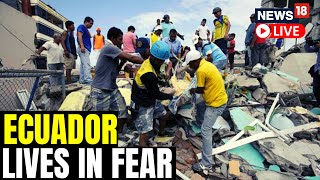 Earthquake Causes Huge Devastation In Ecuador | Ecuador Earthquake Live News | Ecuador News | News18