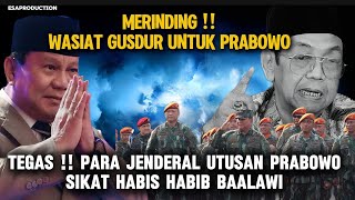 MERINDING !! WASIAT GUSDUR UNTUK PRABOWO 🔴PARA JENDERAL UTUSAN PRABOWO SIKAT HABIS HABIB BAALAWI