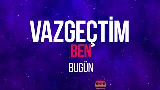 Gripin  - Vazgeçtim Ben Bugün (Sözleri)