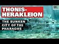 Thonis Herakleion: The Sunken City of the Pharaohs