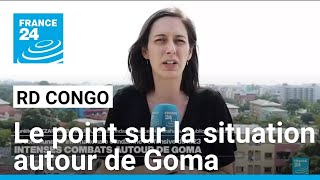 Combats autour de Goma dans l'est de la RD Congo : le point sur la situation • FRANCE 24