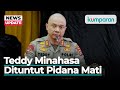 Irjen Teddy Minahasa Dituntut Pidana Mati