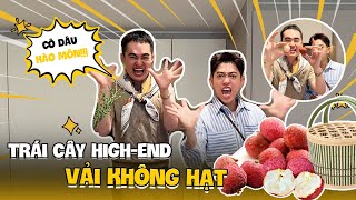 Trái cây HIGH-END: Unbox Secret Vải Không Hạt 1 Củ Rưỡi | Tina Thảo Thi