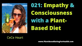 Empathy and Consciousness with a Plant Based Diet with CeCe Heart