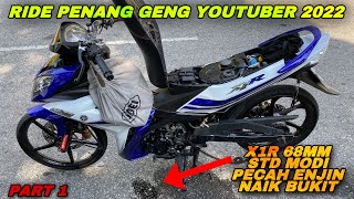 X1R 68MM PECAH ENJIN | NAYA OWNER MOTO | RIDE PENANG YOUTUBER 2022 | PART 1