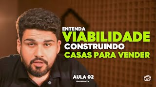 Entenda a Viabilidade de Construir uma Casa para Vender - Aula 02