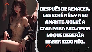 Después de renacer, expulsé a él y a su amante y reclamé lo que era mío.