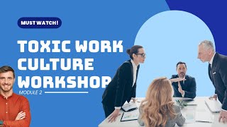 Toxic Work Cultures Workshop | Module 2