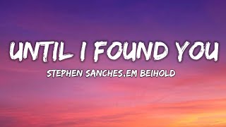 Stephen sanches,Em beihold - Until I Found you (lyrics)