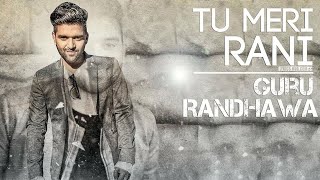 Tu Meri Rani  (Full Audio) Song Punjabi guru Randawa Latest Song New 2021 Rap God Music