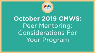 October 2019 CMWS: Peer Mentoring: Considerations for your Program