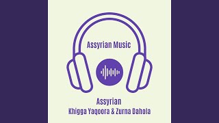 Assyrian Khigga Yaqoora \u0026 Zurna Dahola