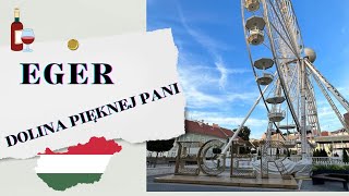 🇭🇺 ZWIEDZAMY EGER I DOLINA PIĘKNEJ PANI / Szépasszony-völgy - Hungary