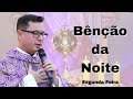 21/10 - Benção da Noite | Oração da Noite