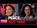 AOC Flames Tulsi Gabbard, CALLS Her PRO-WAR