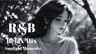 【洋楽】𝐏𝐥𝐚𝐲𝐥𝐢𝐬𝐭｜Chill R&B Relax Mix Sunlight Moments | night R&B | background music| 作業用BGM | 日差し | 瞬間|