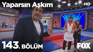 Yaparsın Aşkım 143. Bölüm