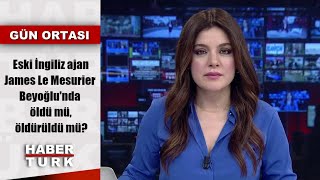 Eski İngiliz ajan James Le Mesurier Beyoğlu'nda öldü mü, öldürüldü mü? | Gün Ortası - 13 Kasım 2019