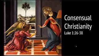 20211205 Sermon - Consensual Christianity, Luke 1: 26-38