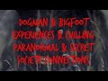 DOGMAN & BIGFOOT EXPERIENCES & CHILLING PARANORMAL & SECRET SOCIETY CONNECTIONS