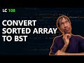 How To Convert A Sorted Array To A Binary Search Tree - LeetCode 108
