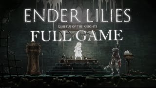 ENDER LILIES: Quietus of the Knights | Full Game \u0026 True Ending Longplay [EDITED] | No Commentary