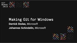 Making Git for Windows - Git Merge 2018