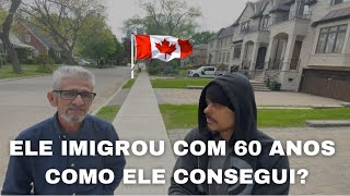 ? Como ele imigrou com 60 anos para o Canadá 🇨🇦 realidade dos recém chegado?